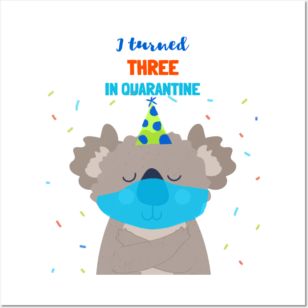 I turned Three In Quarantine - Third Birthday t-shirt with koala bear. Wall Art by Ken Adams Store